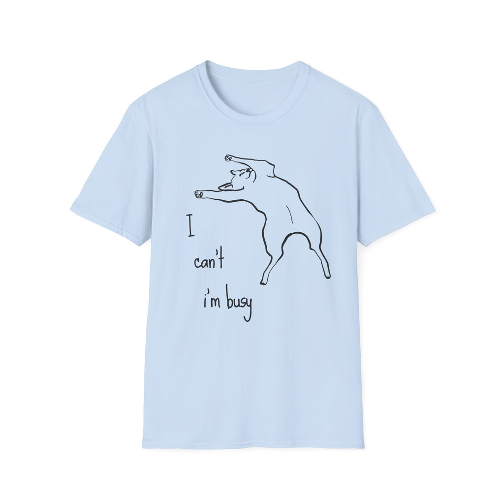 I can't I'm Busy T-shirt