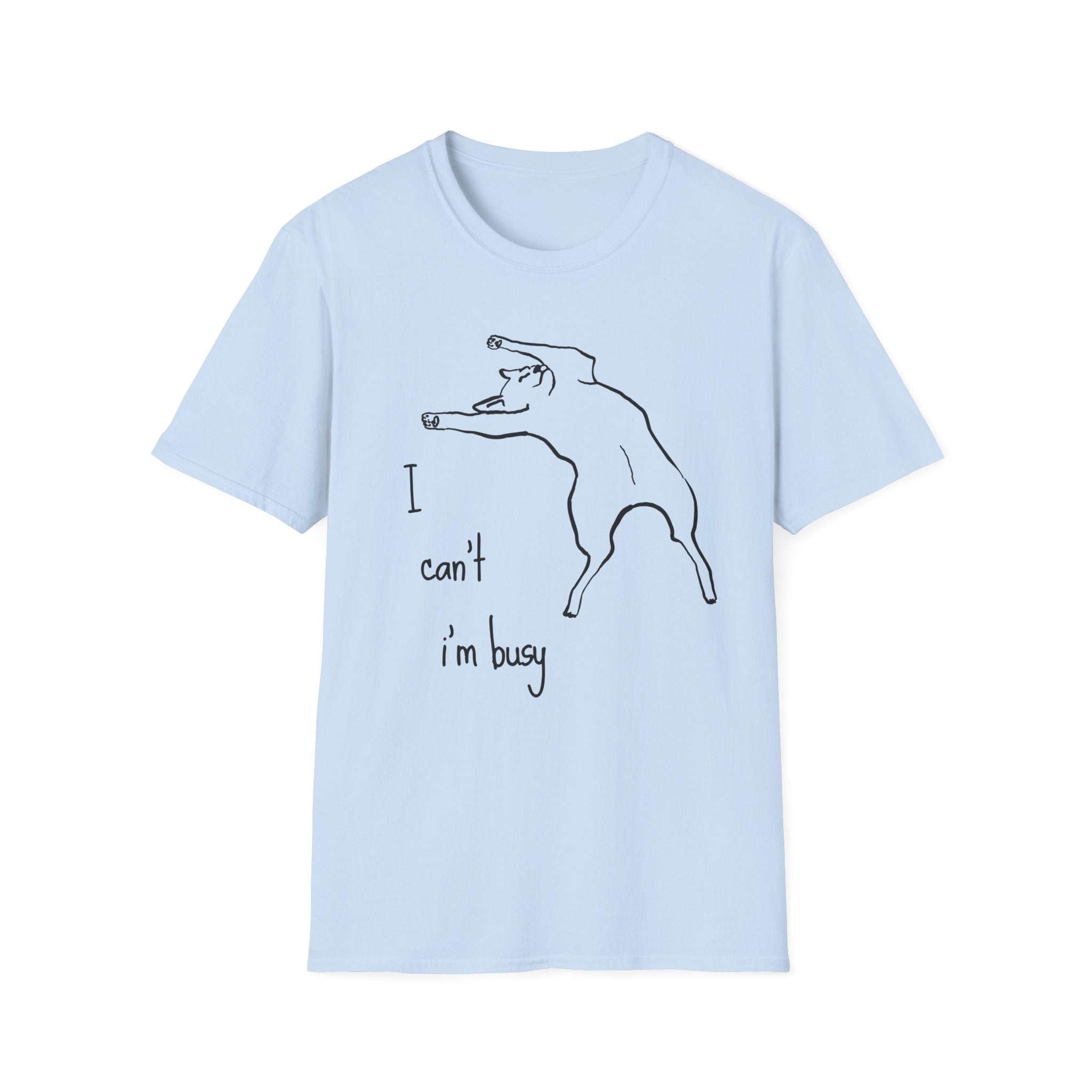 I can't I'm Busy T-shirt
