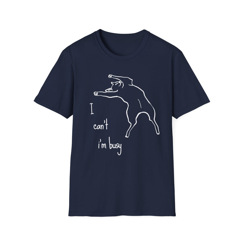 I can't I'm Busy T-shirt