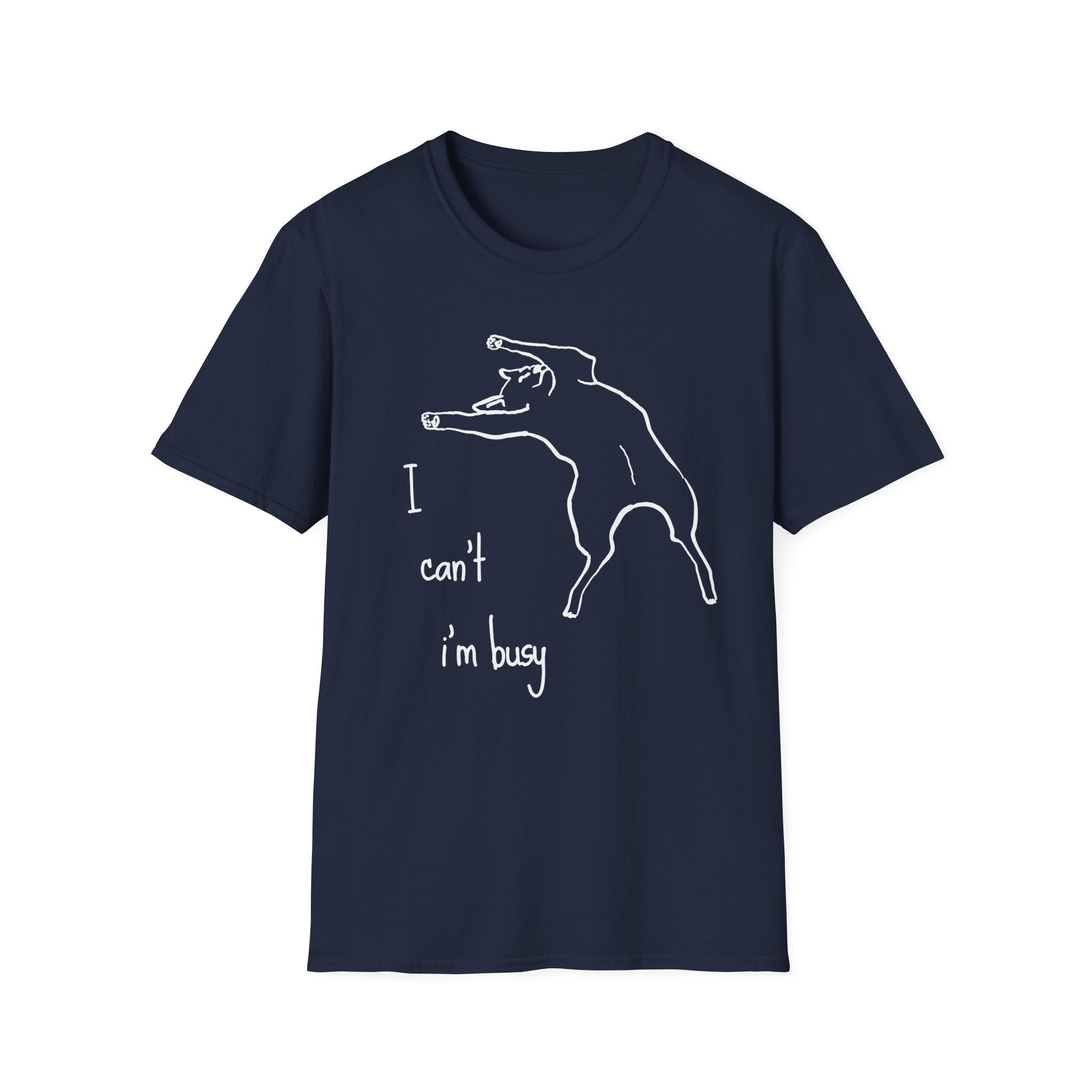I can't I'm Busy T-shirt